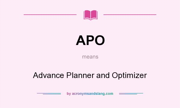What does APO mean? It stands for Advance Planner and Optimizer