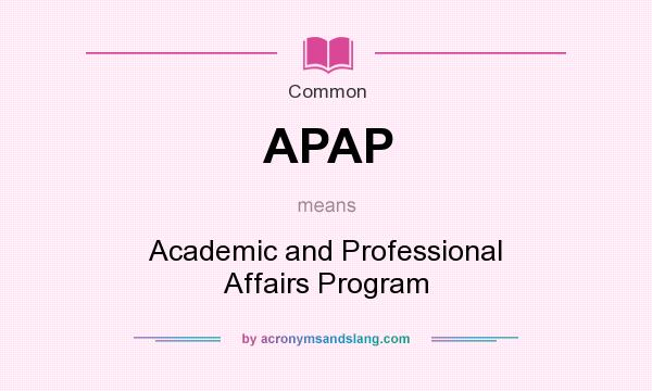 What does APAP mean? It stands for Academic and Professional Affairs Program