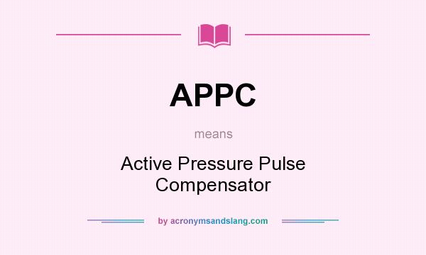 What does APPC mean? It stands for Active Pressure Pulse Compensator