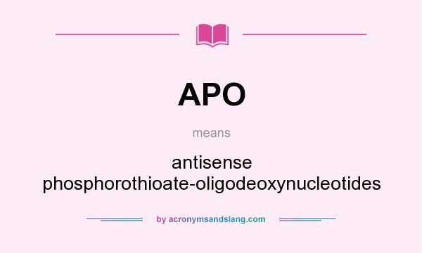What does APO mean? It stands for antisense phosphorothioate-oligodeoxynucleotides