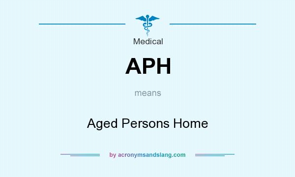 What does APH mean? It stands for Aged Persons Home