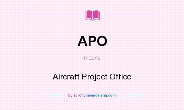 What does APO mean? It stands for Aircraft Project Office