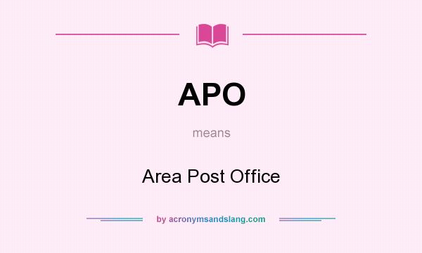 What does APO mean? It stands for Area Post Office