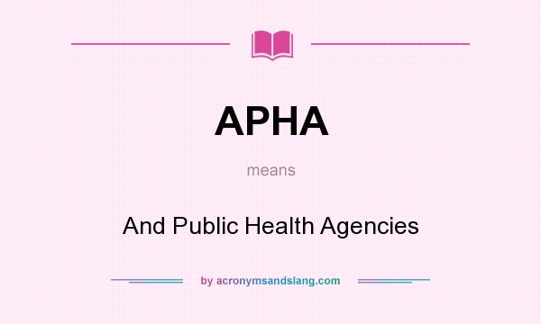 What does APHA mean? It stands for And Public Health Agencies