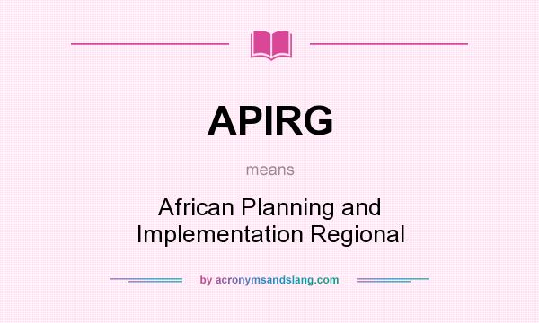 What does APIRG mean? It stands for African Planning and Implementation Regional