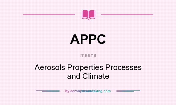 What does APPC mean? It stands for Aerosols Properties Processes and Climate