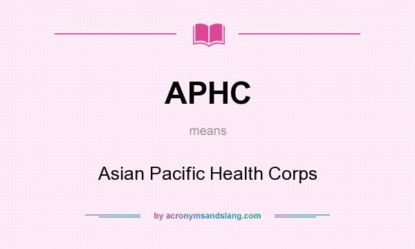 What does APHC mean? It stands for Asian Pacific Health Corps