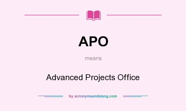 What does APO mean? It stands for Advanced Projects Office