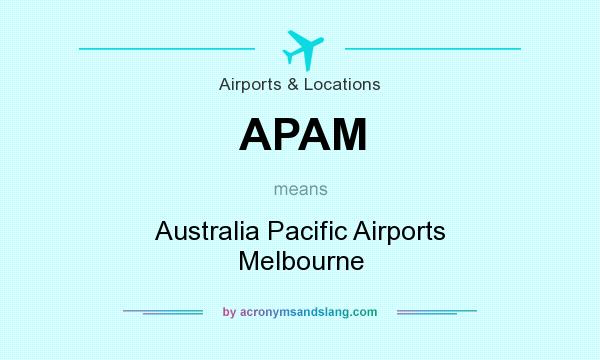What does APAM mean? It stands for Australia Pacific Airports Melbourne