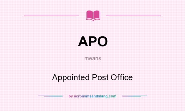 What does APO mean? It stands for Appointed Post Office
