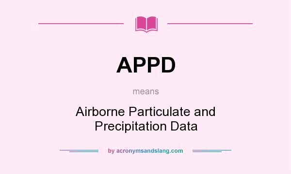 What does APPD mean? It stands for Airborne Particulate and Precipitation Data