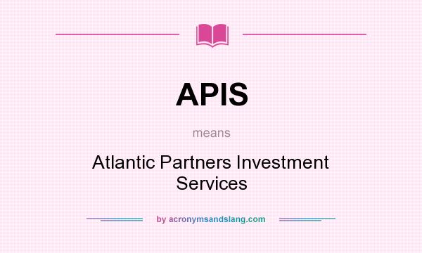 What does APIS mean? It stands for Atlantic Partners Investment Services