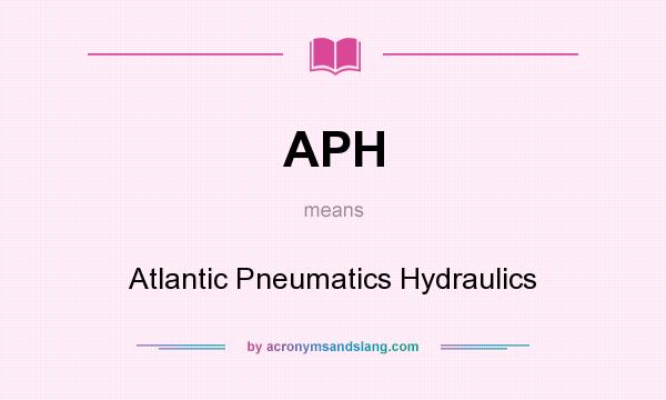 What does APH mean? It stands for Atlantic Pneumatics Hydraulics