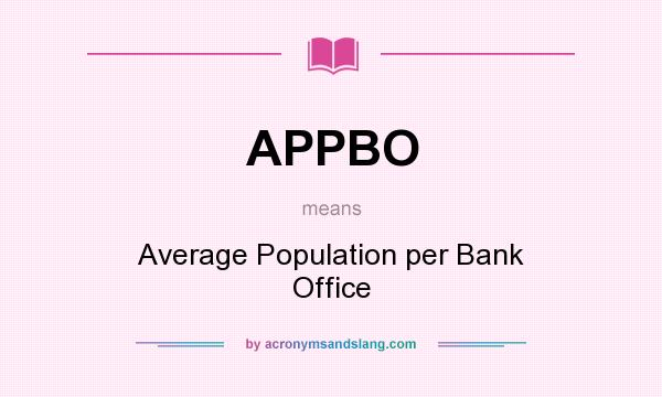 What does APPBO mean? It stands for Average Population per Bank Office