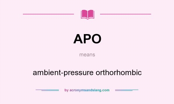 What does APO mean? It stands for ambient-pressure orthorhombic