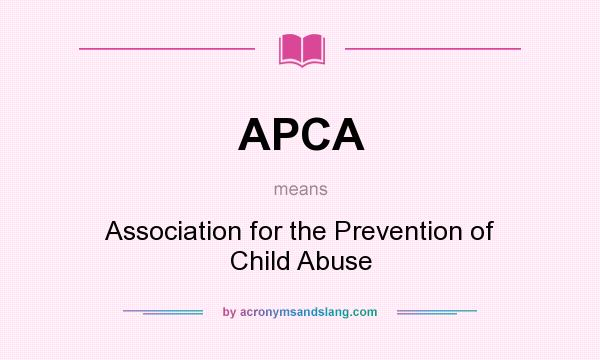 What does APCA mean? It stands for Association for the Prevention of Child Abuse