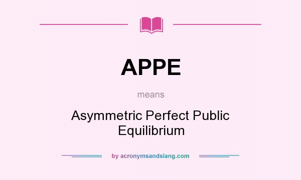 What does APPE mean? It stands for Asymmetric Perfect Public Equilibrium