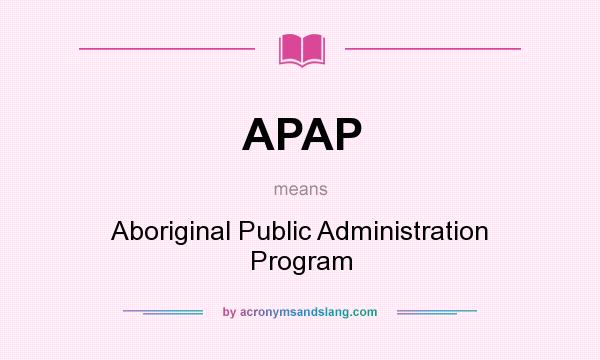 What does APAP mean? It stands for Aboriginal Public Administration Program