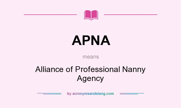What does APNA mean? It stands for Alliance of Professional Nanny Agency