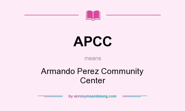 What does APCC mean? It stands for Armando Perez Community Center