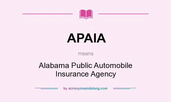 What does APAIA mean? It stands for Alabama Public Automobile Insurance Agency