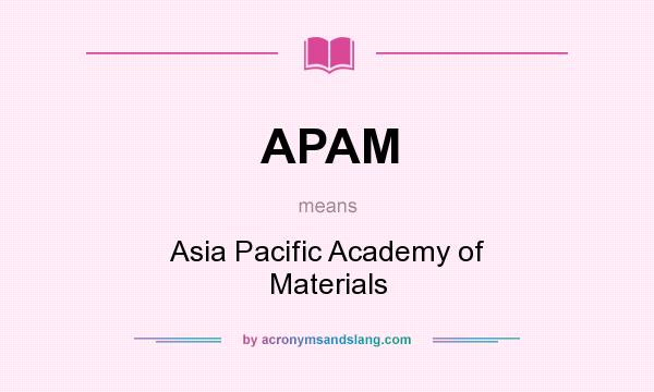 What does APAM mean? It stands for Asia Pacific Academy of Materials