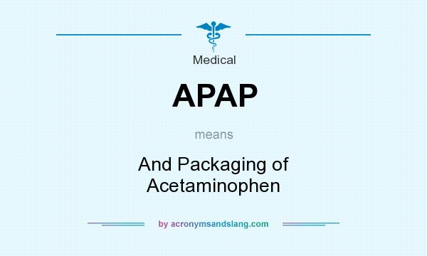 What does APAP mean? It stands for And Packaging of Acetaminophen