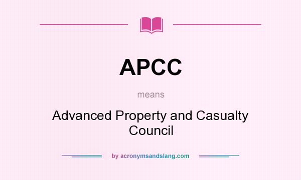 What does APCC mean? It stands for Advanced Property and Casualty Council