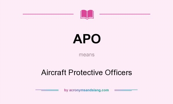 What does APO mean? It stands for Aircraft Protective Officers