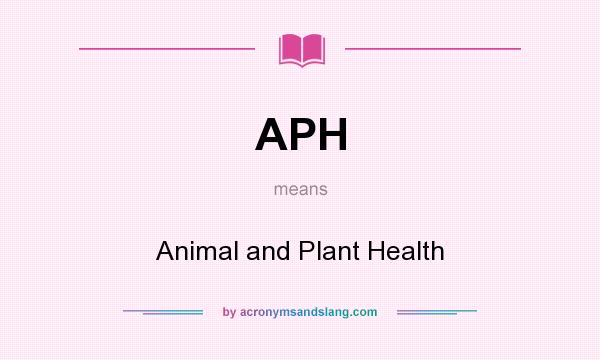 What does APH mean? It stands for Animal and Plant Health