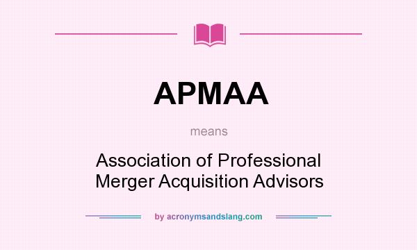What does APMAA mean? It stands for Association of Professional Merger Acquisition Advisors