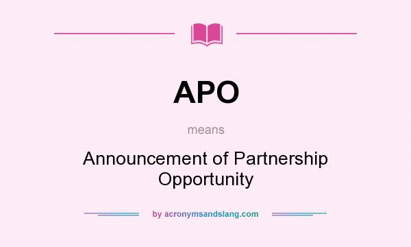 What does APO mean? It stands for Announcement of Partnership Opportunity