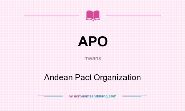 What does APO mean? It stands for Andean Pact Organization