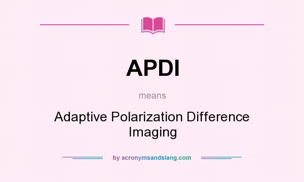What does APDI mean? It stands for Adaptive Polarization Difference Imaging