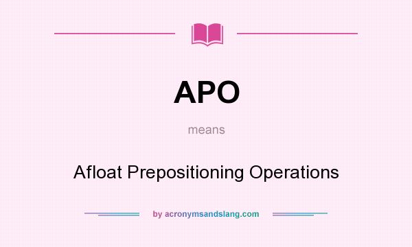 What does APO mean? It stands for Afloat Prepositioning Operations