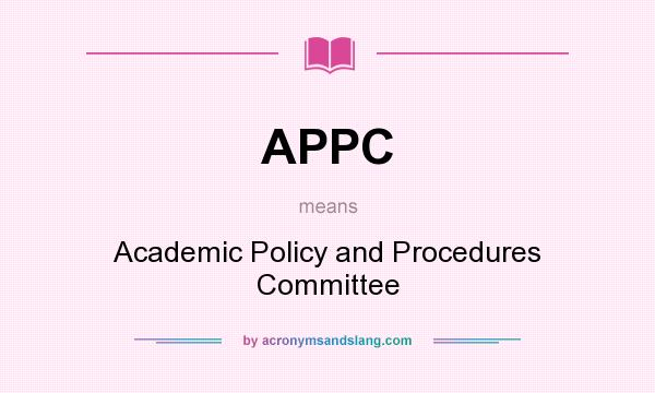 What does APPC mean? It stands for Academic Policy and Procedures Committee