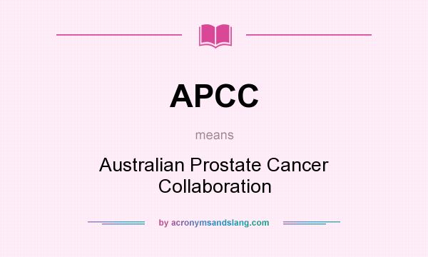 What does APCC mean? It stands for Australian Prostate Cancer Collaboration