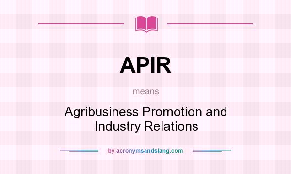What does APIR mean? It stands for Agribusiness Promotion and Industry Relations