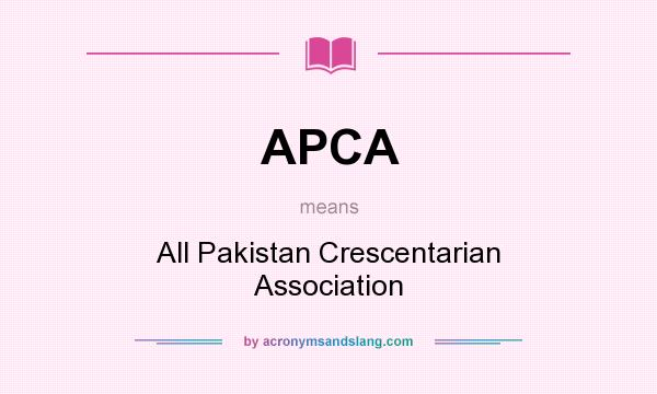 What does APCA mean? It stands for All Pakistan Crescentarian Association