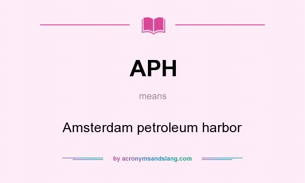 What does APH mean? It stands for Amsterdam petroleum harbor
