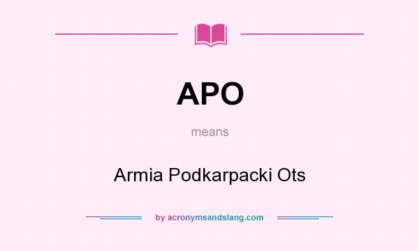What does APO mean? It stands for Armia Podkarpacki Ots
