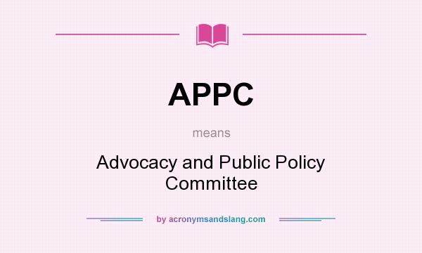 What does APPC mean? It stands for Advocacy and Public Policy Committee
