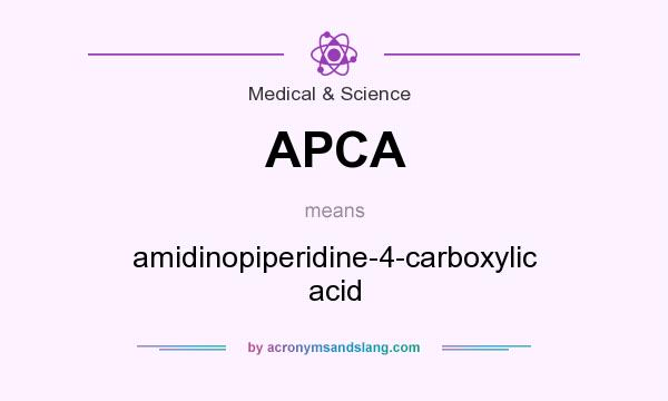 What does APCA mean? It stands for amidinopiperidine-4-carboxylic acid