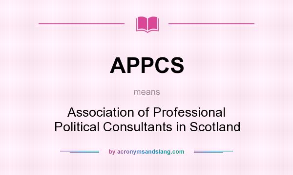 What does APPCS mean? It stands for Association of Professional Political Consultants in Scotland