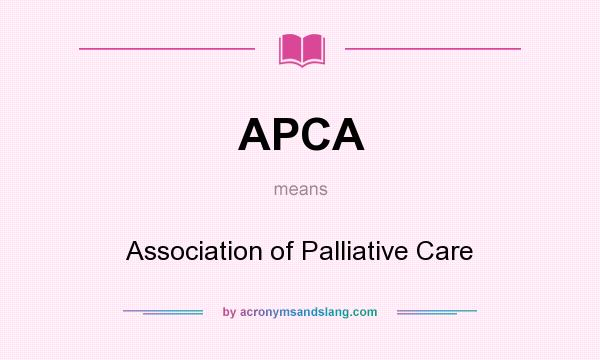 What does APCA mean? It stands for Association of Palliative Care