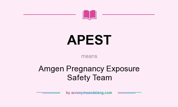 What does APEST mean? It stands for Amgen Pregnancy Exposure Safety Team