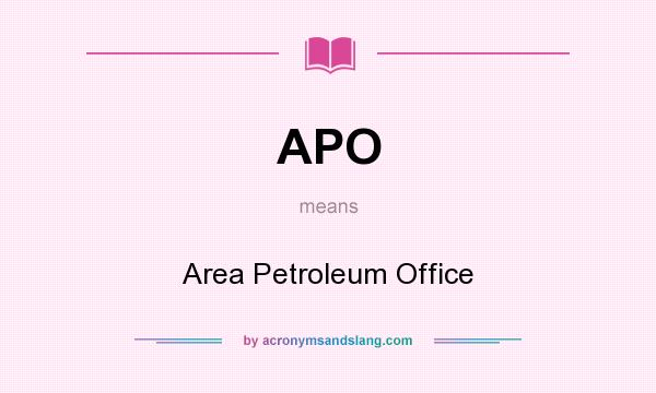 What does APO mean? It stands for Area Petroleum Office