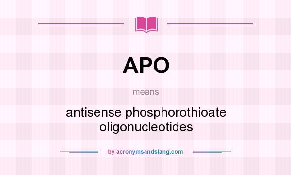 What does APO mean? It stands for antisense phosphorothioate oligonucleotides