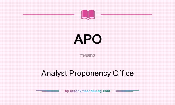 What does APO mean? It stands for Analyst Proponency Office