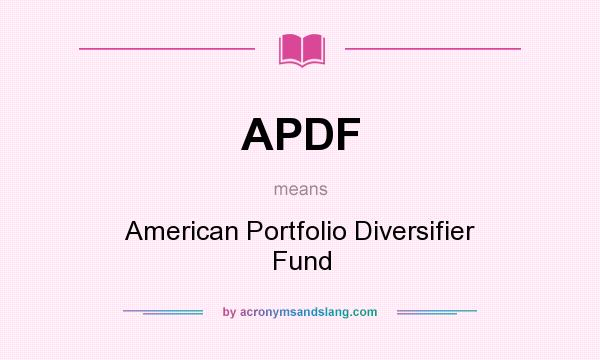 What does APDF mean? It stands for American Portfolio Diversifier Fund